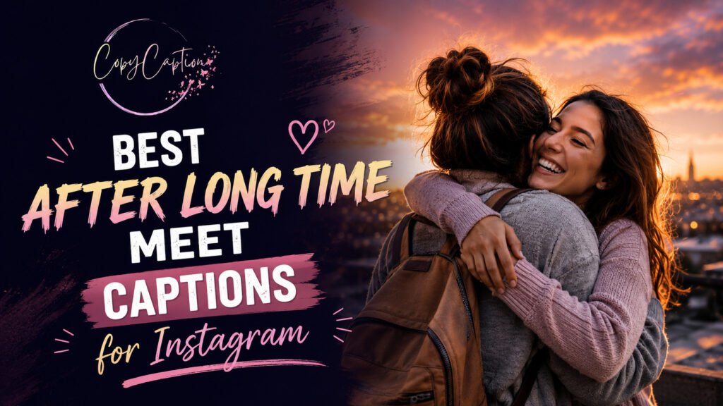 Best After Long Time Meet Captions for Instagram