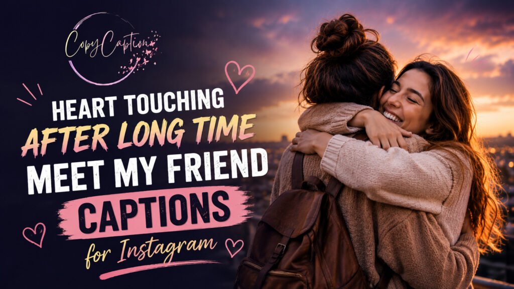 Heart Touching After Long Time Meet My Friend Captions