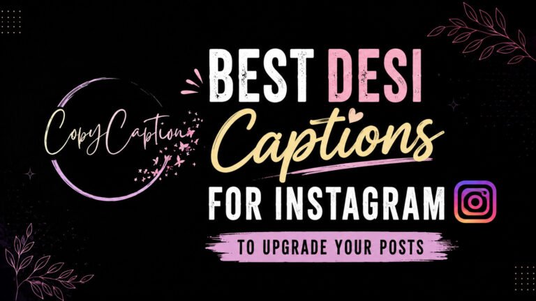 Best Desi Captions for Instagram to Upgrade Your Posts