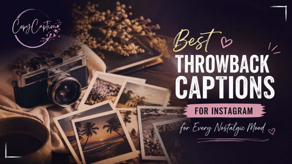 Best Throwback Captions for Instagram for Every Nostalgic Mood